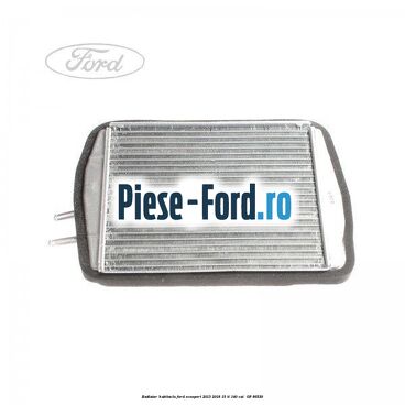 Radiator habitaclu Ford EcoSport 2013-2018 1.5 Ti 140 cai #2A50DCA4C0